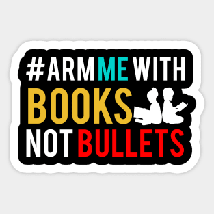 Arm Me With Books not Bullets Sticker